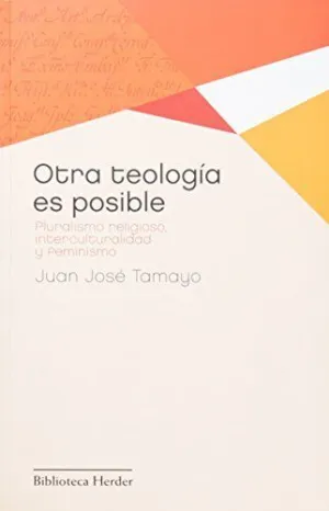 OTRA TEOLOGÍA ES POSIBLE: PLURALISMO RELIGIOSO, INTERCULTURALIDAD Y FEMINISMO