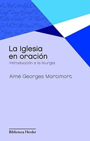 LA IGLESIA EN ORACIÓN: INTRODUCCIÓN A LA LITURGIA