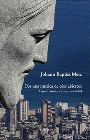 POR UNA MÍSTICA DE OJOS ABIERTOS: CUANDO IRRUMPE LA ESPIRITUALIDAD