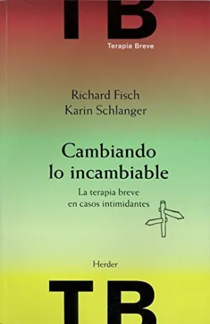 CAMBIANDO LO INCAMBIABLE: LA TERAPIA BREVE EN CASOS INTIMIDANTES