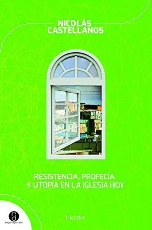 RESISTENCIA, PROFECÍA Y UTOPÍA EN LA IGLESIA HOY