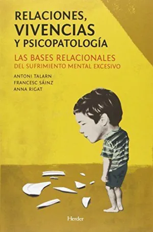RELACIONES, VIVENCIAS Y PSICOPATOLOGÍA: LAS BASES RELACIONALES DEL SUFRIMIENTO MENTAL EXCESIVO