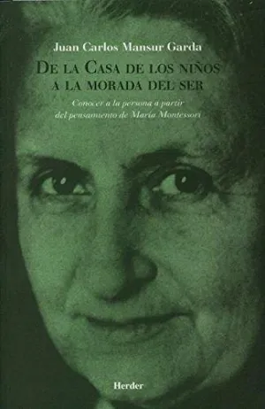 DE LA CASA DE LOS NIÑOS A LA MORADA DEL SER: CONOCER A LA PERSONA A PARTIR DEL PENSAMIENTO DE MARÍA DE LA CASA DE LOS NIÑOS A LA MORADA DEL SER: CONOCER A LA PERSONA A PARTIR DEL PENSAMIENTO DE MARÍA