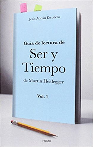 GUÍA DE LECTURA DE ´SER Y TIEMPO´ DE MARTIN HEIDEGGER (VOL. 1)