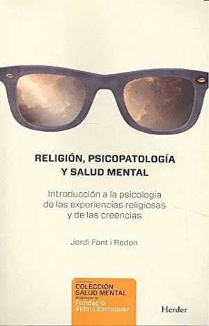 RELIGIÓN, PSICOPATOLOGÍA Y SALUD MENTAL: INTRODUCCIÓN A LA PSICOLOGÍA DE LAS EXPERIENCIAS RELIGIOSAS RELIGIÓN, PSICOPATOLOGÍA Y SALUD MENTAL: INTRODUCCIÓN A LA PSICOLOGÍA DE LAS EXPERIENCIAS RELIGIOSAS
