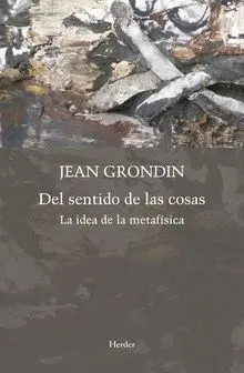 DEL SENTIDO DE LAS COSAS: LA IDEA DE LA METAFÍSICA DEL SENTIDO DE LAS COSAS: LA IDEA DE LA METAFÍSICA