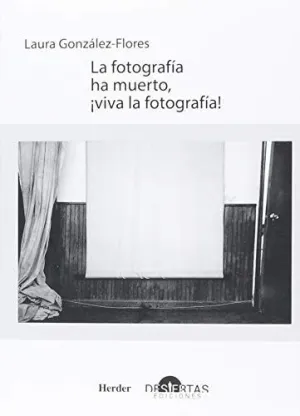 LA FOTOGRAFÍA HA MUERTO ¡VIVA LA FOTOGRAFÍA! LA FOTOGRAFÍA HA MUERTO ¡VIVA LA FOTOGRAFÍA!