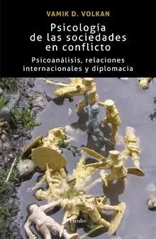 PSICOLOGÍA DE LAS SOCIEDADES EN CONFLICTO: PSICOANÁLISIS, RELACIONES INTERNACIONALES Y DIPLOMACIA PSICOLOGÍA DE LAS SOCIEDADES EN CONFLICTO: PSICOANÁLISIS, RELACIONES INTERNACIONALES Y DIPLOMACIA
