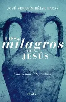 LOS MILAGROS DE JESÚS: UNA VISIÓN INTEGRADORA LOS MILAGROS DE JESÚS: UNA VISIÓN INTEGRADORA