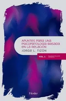 APUNTES PARA UNA PSICOPATOLOGÍA BASADA EN LA RELACIÓN. VOL. 1: PSICOPATOLOGÍA GENERAL APUNTES PARA UNA PSICOPATOLOGÍA BASADA EN LA RELACIÓN. VOL. 1: PSICOPATOLOGÍA GENERAL
