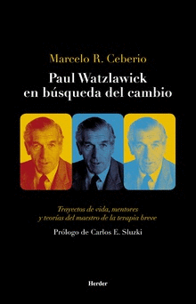 PAUL WATZLAWICK EN BÚSQUEDA DEL CAMBIO:TRAYECTOS DE VIDA, MENTORES Y TEORÍAS DEL MAESTRO DE LA TERAP