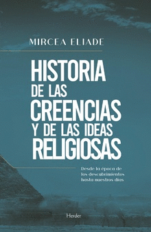 HISTORIA DE LAS CREENCIAS Y DE LAS IDEAS RELIGIOSAS:<BR>