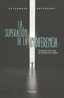 LA SUPERACIÓN DE LA INDIFERENCIA: EL SENTIDO DE LA VIDA EN TIEMPOS DE CAMBIO