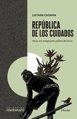 REPÚBLICA DE LOS CUIDADOS. HACIA UNA IMAGINACIÓN POLÍTICA DEL FUTURO