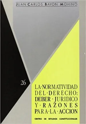 NORMATIVIDAD DEL DERECHO,LA : DEBER JURÍDICO Y RAZONES PARA LA ACCIÓN