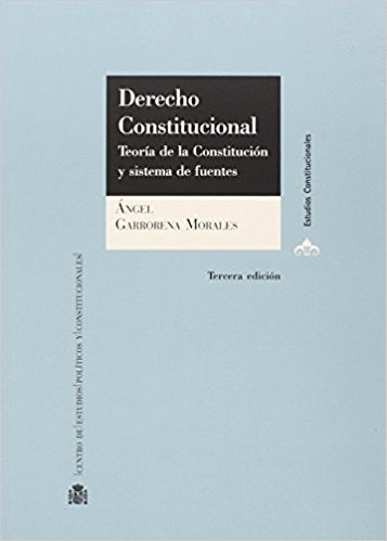 DERECHO CONSTITUCIONAL : TEORÍA DE LA CONSTITUCIÓN Y SISTEMA DE FUENTES