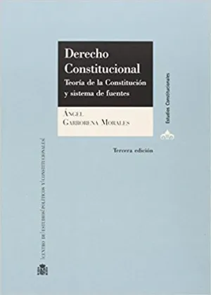 DERECHO CONSTITUCIONAL : TEORÍA DE LA CONSTITUCIÓN Y SISTEMA DE FUENTES DERECHO CONSTITUCIONAL : TEORÍA DE LA CONSTITUCIÓN Y SISTEMA DE FUENTES