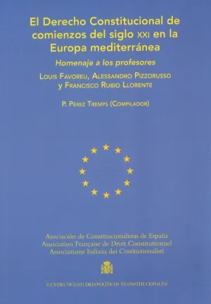 EL DERECHO CONSTITUCIONAL DE COMIENZOS DEL SIGLO XXI EN LA EUROPA MEDITERRÁNEA: HOMENAJE A LOS PROFE