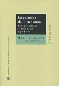 LA PRIMACÍA DEL BIEN COMÚN: UNA INTERPRETACIÓN DE LA TRADICIÓN REPUBLICANA