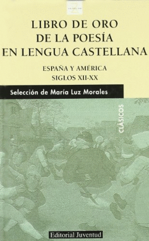 LIBRO DE ORO DE LA POESIA EN LA LENGUA CASTELLANA. ESPAÑA Y AMÉRICA SIGLOS XII-XX