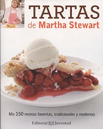TARTAS DE MARTHA STEWART: MIS 150 RECETAS FAVORITAS, TRADICIONALES Y MODERNAS
