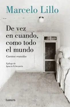 DE VEZ EN CUANDO, COMO TODO EL MUNDO: CUENTOS REUNIDOS DE VEZ EN CUANDO, COMO TODO EL MUNDO: CUENTOS REUNIDOS