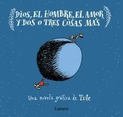 DIOS, EL HOMBRE, EL AMOR Y DOS O TRES COSAS MAS