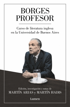 BORGES PROFESOR. CURSO DE LITERATURA INGLESA EN LA UNIVERSIDAD DE BUENOS AIRES