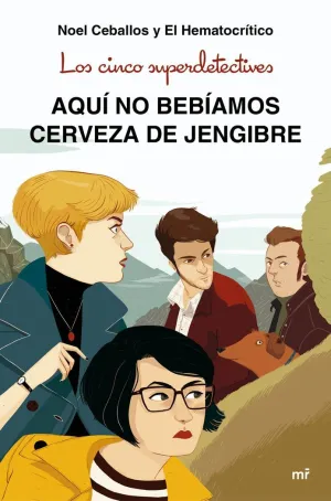 LOS CINCO SUPERDETECTIVES: AQUÍ NO BEBÍAMOS CERVEZA DE JENGIBRE LOS CINCO SUPERDETECTIVES: AQUÍ NO BEBÍAMOS CERVEZA DE JENGIBRE