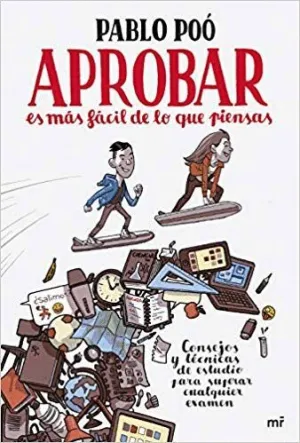 APROBAR ES MÁS FÁCIL DE LO QUE PIENSAS: CONSEJOS Y TÉCNICAS DE ESTUDIO PARA SUPERAR CUALQUIER EXAMEN