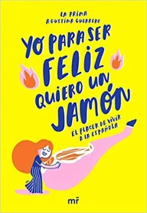 YO PARA SER FELIZ QUIERO UN JAMÓN: EL PLACER DE VIVIR A LA ESPAÑOLA