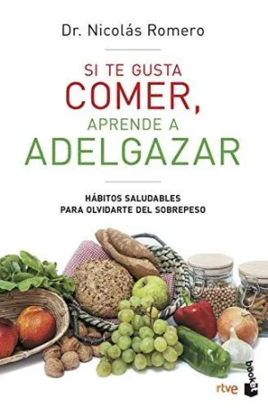 SI TE GUSTA COMER, APRENDE A ADELGAZAR. HÁBITOS SALUDABLES PARA OLVIDARTE DEL SOBREPESO