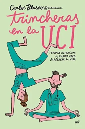 TRINCHERAS EN LA UCI. TERAPIA INTENSIVA DE HUMOR PARA ALARGARTE LA VIDA