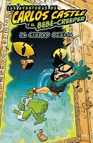 LAS AVENTURAS DE CARLOS CASTLE Y EL BEBÉ-CREEPER. LA CIUDAD OCULTA LAS AVENTURAS DE CARLOS CASTLE Y EL BEBÉ-CREEPER. LA CIUDAD OCULTA