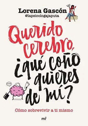 QUERIDO CEREBRO, ¿QUÉ COÑO QUIERES DE MÍ? <BR>