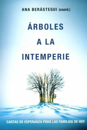 ÁRBOLES A LA INTEMPERIE: CARTAS DE ESPERANZA PARA LAS FAMILIAS DE HOY ÁRBOLES A LA INTEMPERIE: CARTAS DE ESPERANZA PARA LAS FAMILIAS DE HOY