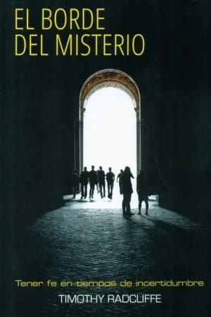 EL BORDE DEL MISTERIO: TENER FE EN TIEMPOS DE INCERTIDUMBRE EL BORDE DEL MISTERIO: TENER FE EN TIEMPOS DE INCERTIDUMBRE