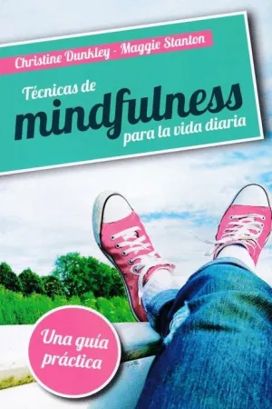 TECNICAS DE MINDFULNESS PARA LA VIDA DIARIA: UNA GUIA PRACTICA TECNICAS DE MINDFULNESS PARA LA VIDA DIARIA: UNA GUIA PRACTICA