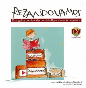 REZANDO VAMOS: EVANGELIOS DOMINICALES DEL CICLO B PARA LOS MÁS PEQUEÑOS REZANDO VAMOS: EVANGELIOS DOMINICALES DEL CICLO B PARA LOS MÁS PEQUEÑOS