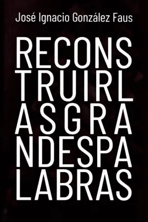 RECONSTRUIR LAS GRANDES PALABRAS RECONSTRUIR LAS GRANDES PALABRAS