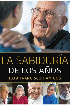 LA SABIDURIA DE LOS AÑOS: PAPA FRANCISCO Y AMIGOS