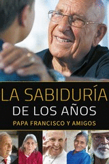 LA SABIDURIA DE LOS AÑOS. PAPA FRANCISCO Y AMIGOS