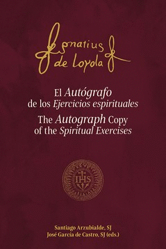 EL AUTOGRAFO DE LOS EJERCICIOS ESPIRITUALES. THE AUTOGRAPH COPY OF THE SPIRITUAL EXERCISES