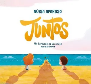 JUNTOS: UN HERMANO ES UN AMIGO PARA SIEMPRE