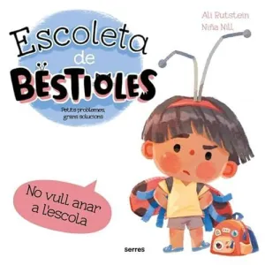 No Vull Anar a L'escola (Escoleta de Bestioles)