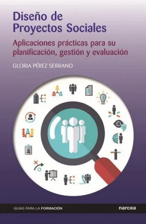 Diseño de Proyectos Sociales: Aplicaciones Prácticas para Su Planificación, Gestión y Evaluación