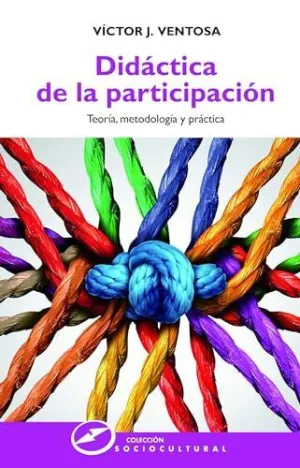 DIDÁCTICA DE LA PARTICIPACIÓN: TEORÍA, METODOLOGÍA Y PRÁCTICA DIDÁCTICA DE LA PARTICIPACIÓN: TEORÍA, METODOLOGÍA Y PRÁCTICA