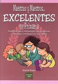 MAESTRAS Y MAESTROS
EXCELENTES EN PRIMARIA: SUGERENCIAS Y ESTRATEGIAS PARA MEJORAR EL TRABAJO COTID MAESTRAS Y MAESTROS
EXCELENTES EN PRIMARIA: SUGERENCIAS Y ESTRATEGIAS PARA MEJORAR EL TRABAJO COTID