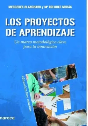 LOS PROYECTOS DE APRENDIZAJE: UN MARCO METODOLÓGICO CLAVE PARA LA INNOVACIÓN