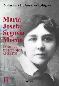 MARÍA JOSEFA SEGOVIA MORÓN: LA MUJER DE LOS OJOS ABIERTOS